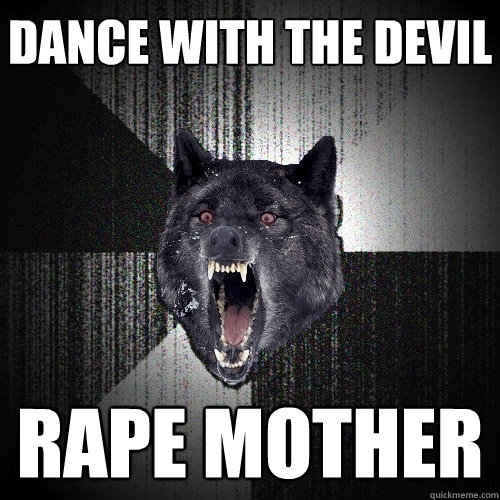 Dance with the devil Rape Mother  Insanity Wolf