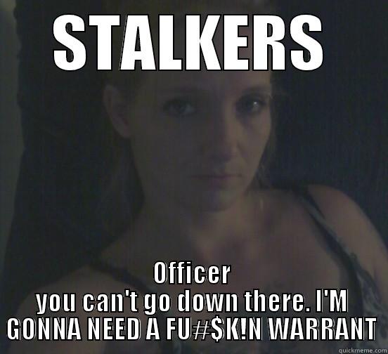 STALKERS OFFICER YOU CAN'T GO DOWN THERE. I'M GONNA NEED A FU#$K!N WARRANT Misc