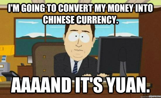 I'm going to convert my money into Chinese currency. Aaaand it's yuan.  aaaand its gone