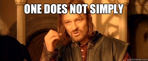 One does not simply   One Does Not Simply