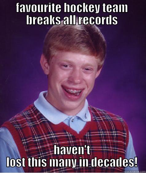 FAVOURITE HOCKEY TEAM BREAKS ALL RECORDS HAVEN'T LOST THIS MANY IN DECADES! Bad Luck Brian