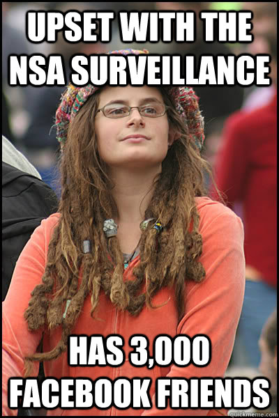 upset with the NSA surveillance  has 3,000 facebook friends  College Liberal