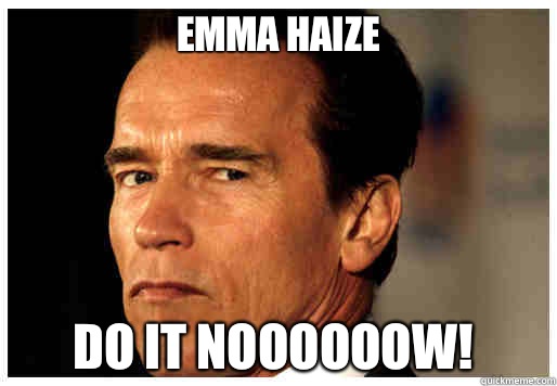Emma Haize Do it noooooow! - Emma Haize Do it noooooow!  Arnold Schwarzenegger