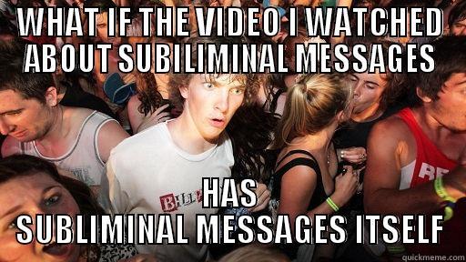 WHAT IF THE VIDEO I WATCHED ABOUT SUBILIMINAL MESSAGES HAS SUBLIMINAL MESSAGES ITSELF Sudden Clarity Clarence