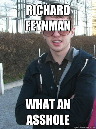 richard feynman what an asshole  