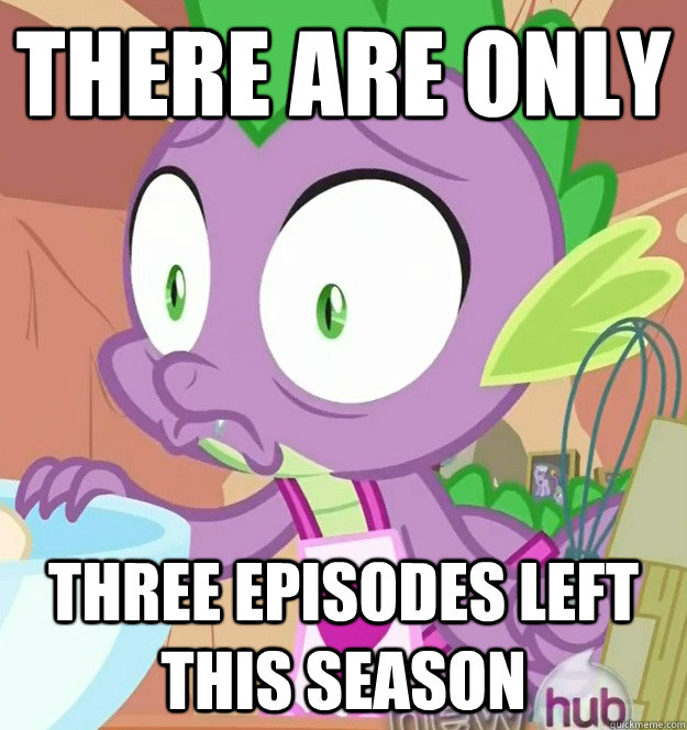 There are only three episodes left this season  Spike Realization