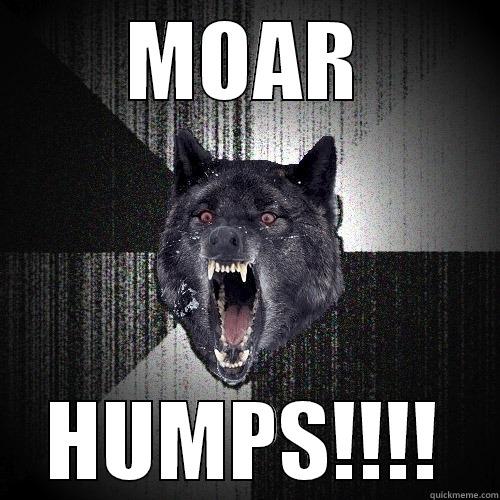 MOAR HUMPS - MOAR HUMPS!!!! Insanity Wolf