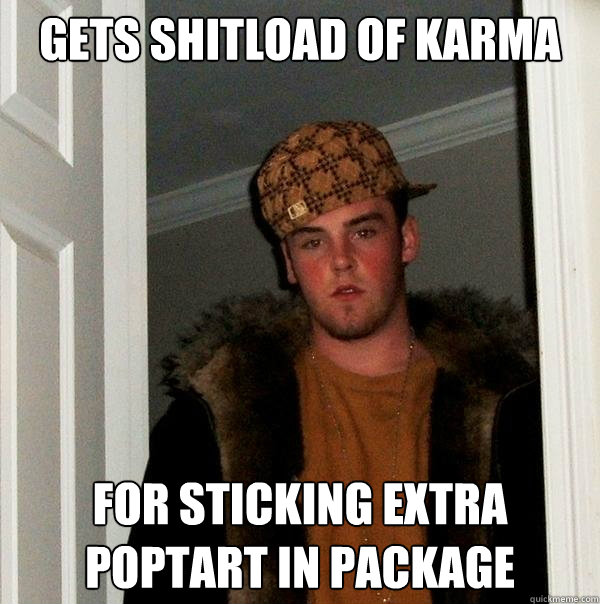 gets shitload of karma for sticking extra poptart in package - gets shitload of karma for sticking extra poptart in package  Scumbag Steve