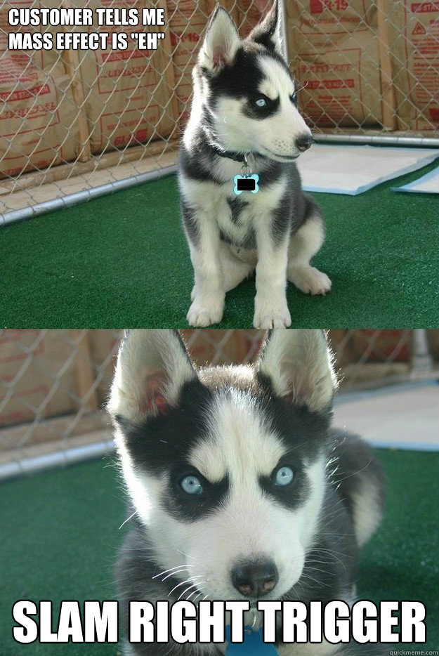 Customer tells me
Mass Effect is 