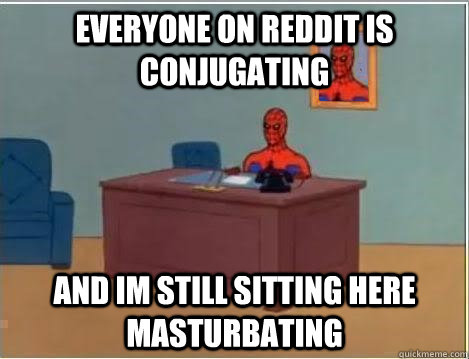 everyone on reddit is conjugating and im still sitting here masturbating  Spiderman Desk