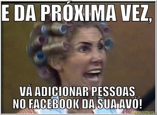 dona florinda meme - E DA PRÓXIMA VEZ,  VÁ ADICIONAR PESSOAS NO FACEBOOK DA SUA AVÓ! Misc