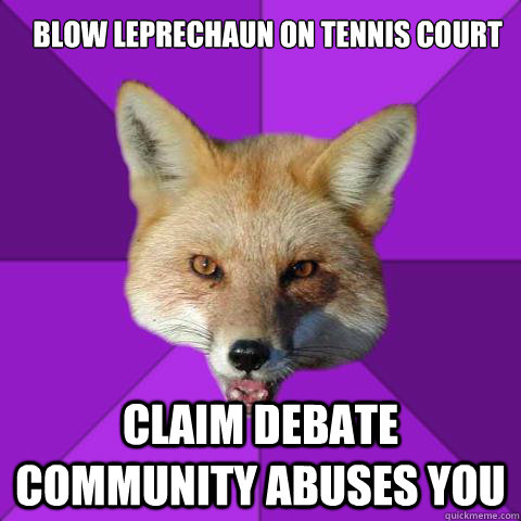 BLOW LEPRECHAUN ON TENNIS COURT CLAIM DEBATE COMMUNITY ABUSES YOU  Forensics Fox
