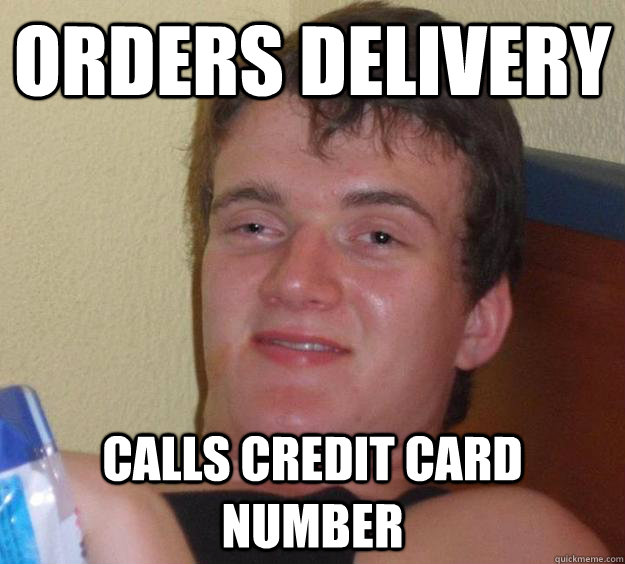 Orders delivery calls credit card number  10 Guy