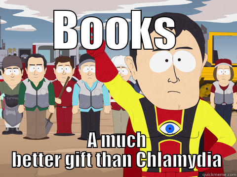 BOOKS A MUCH BETTER GIFT THAN CHLAMYDIA Captain Hindsight