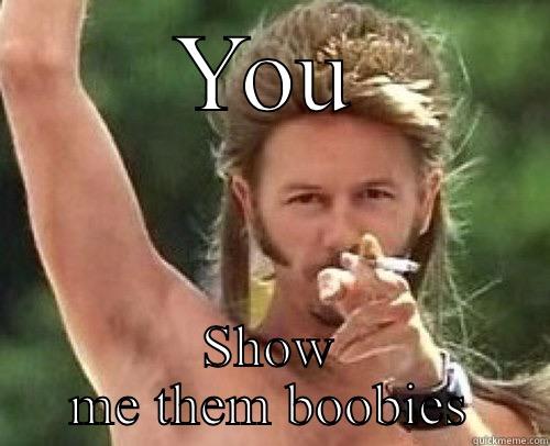 Joe dirt - YOU SHOW ME THEM BOOBIES Misc