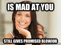 is mad at you still gives promised blowjob  