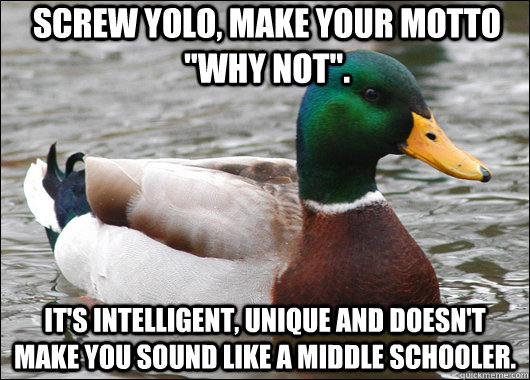 Screw YOLO, make your motto 