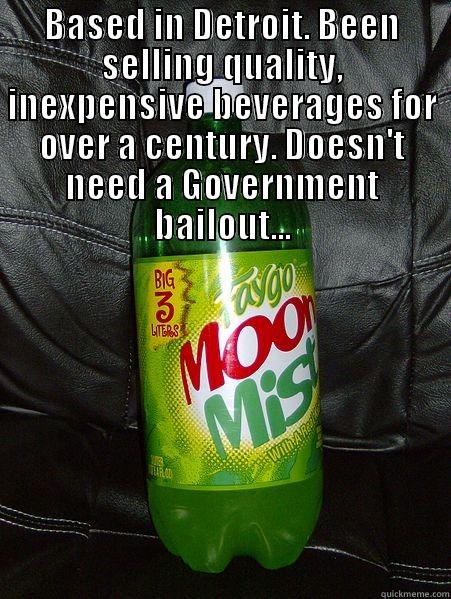 BASED IN DETROIT. BEEN SELLING QUALITY, INEXPENSIVE BEVERAGES FOR OVER A CENTURY.  DOESN'T NEED A GOVERNMENT BAILOUT... Misc