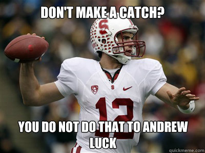 don't make a catch? You do NOT do that to Andrew Luck  