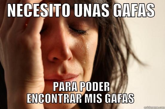   NECESITO UNAS GAFAS    PARA PODER             ENCONTRAR MIS GAFAS              First World Problems