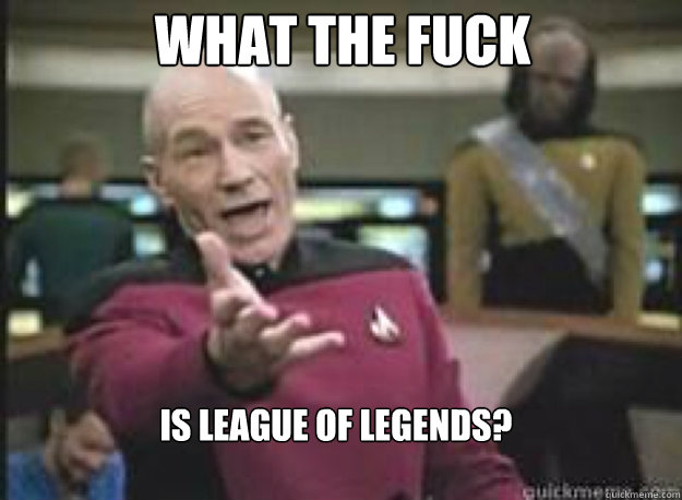 What the fuck is league of legends?  What the Fuck
