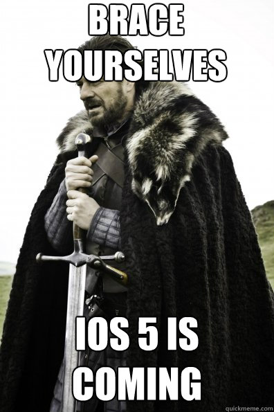 Brace Yourselves iOS 5 is coming  Game of Thrones