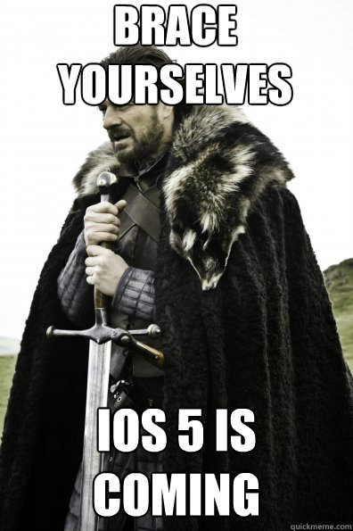 Brace Yourselves iOS 5 is coming - Brace Yourselves iOS 5 is coming  Game of Thrones