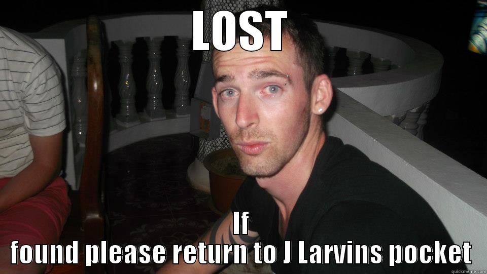 LOST IF FOUND PLEASE RETURN TO J LARVINS POCKET Misc
