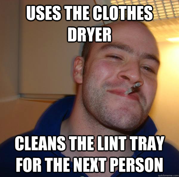 Uses the Clothes dryer Cleans the lint tray for the next person - Uses the Clothes dryer Cleans the lint tray for the next person  Misc