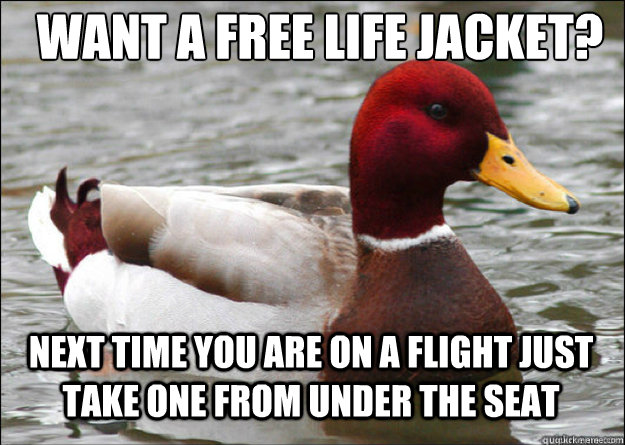 Want a free life jacket? Next time you are on a flight just take one from under the seat - Want a free life jacket? Next time you are on a flight just take one from under the seat  Misc