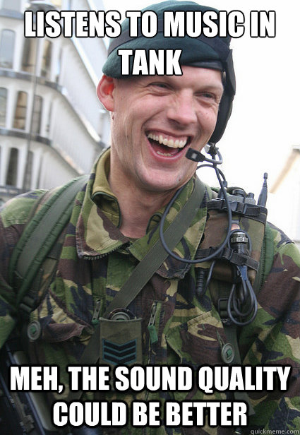 Listens to music in tank Meh, the sound quality could be better - Listens to music in tank Meh, the sound quality could be better  Misc