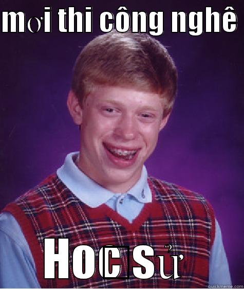 Funny Study - MƠI THI CÔNG NGHÊ  HỌC SỬ  Bad Luck Brian