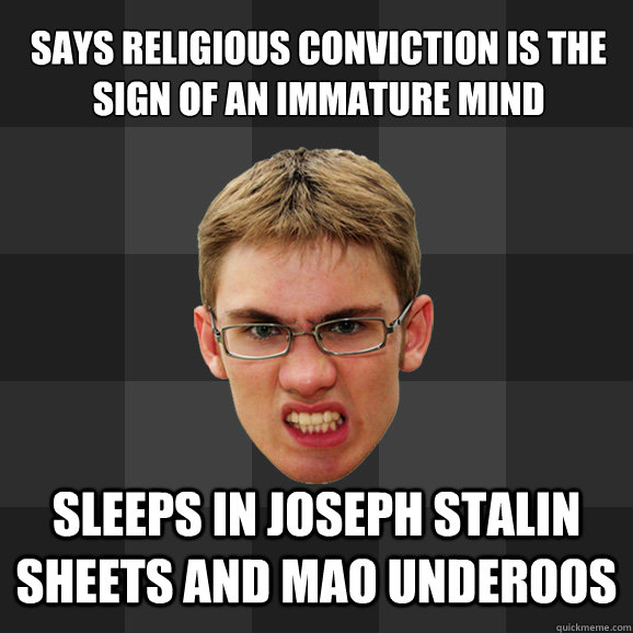 says religious conviction is the sign of an immature mind sleeps in joseph stalin sheets and mao underoos  
