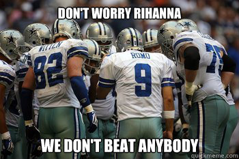 Don't worry Rihanna We don't beat anybody  