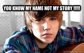 You know my name not my story !!!!! - You know my name not my story !!!!!  Bieber Fever