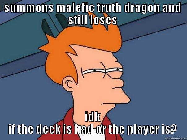 SUMMONS MALEFIC TRUTH DRAGON AND STILL LOSES IDK IF THE DECK IS BAD OR THE PLAYER IS? Futurama Fry