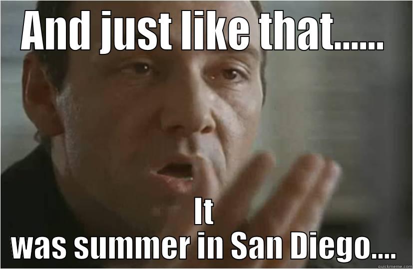 AND JUST LIKE THAT...... IT WAS SUMMER IN SAN DIEGO.... Misc