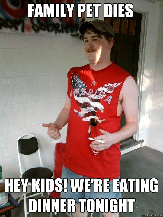 family pet dies HEY KIDS! WE'RE EATING DINNER TONIGHT  Redneck Randal