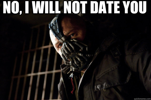 No, i will not date you  Academy Bane