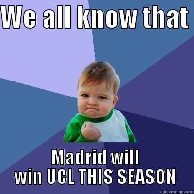 MADRID TROLLED - WE ALL KNOW THAT  MADRID WILL WIN UCL THIS SEASON Success Kid