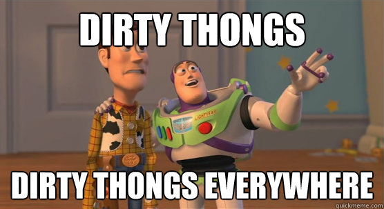dirty thongs dirty thongs everywhere  Toy Story Everywhere