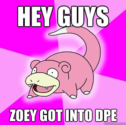 Hey guys Zoey got into dpe  Slowpoke