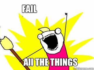 All THE THINGS   FAIL  All The Thigns