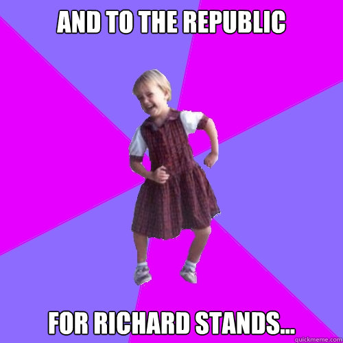 and to the republic  for richard stands...  Socially awesome kindergartener