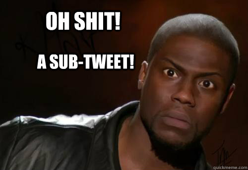 Oh Shit! a sub-tweet!  