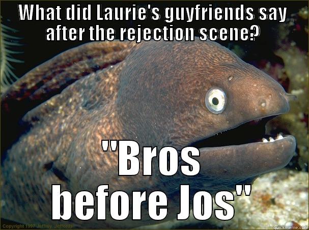WHAT DID LAURIE'S GUYFRIENDS SAY AFTER THE REJECTION SCENE? 