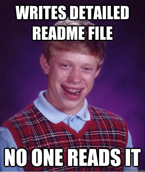 writes detailed readme file no one reads it - writes detailed readme file no one reads it  Bad Luck Brian