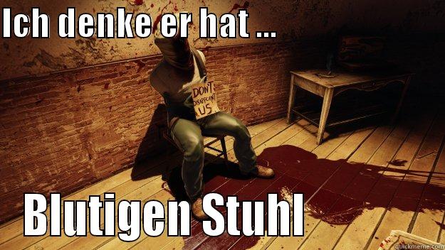 ICH DENKE ER HAT ...                           BLUTIGEN STUHL              Misc