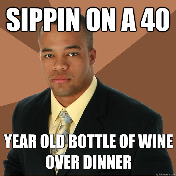 Sippin on a 40 Year old bottle of wine over dinner  Successful Black Man