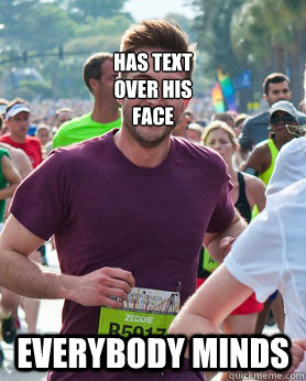 Has Text 
Over His
Face Everybody minds  Ridiculously photogenic guy